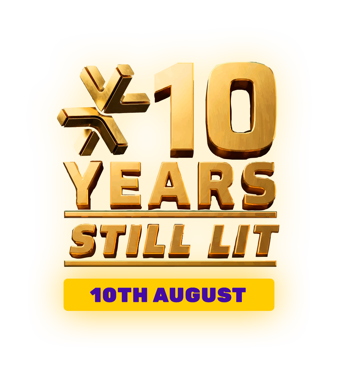 X10 Years. Still Lit. 10th August.